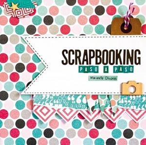 SCRAPBOOKING PASO A PASO | 9788415989967 | OLIVARES, MARIANELA | Llibreria La Gralla | Llibreria online de Granollers