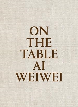 ON THE TABLE | 9788415691969 | WEIWEI, AI | Llibreria La Gralla | Llibreria online de Granollers