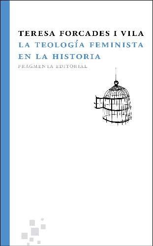 TEOLOGÍA FEMINISTA EN LA HISTORIA, LA (EBOOK) | 9788492416844 | FORCADES I VILA, TERESA | Llibreria La Gralla | Librería online de Granollers