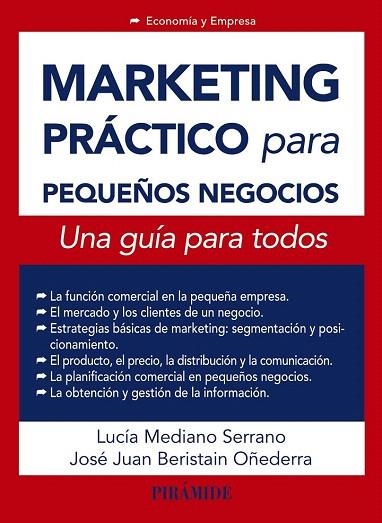 MARKETING PRÁCTICO PARA PEQUEÑOS NEGOCIOS | 9788436832655 | MEDIANO SERRANO, LUCÍA/BERISTAIN OÑEDERRA, JOSÉ JUAN | Llibreria La Gralla | Librería online de Granollers