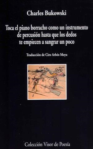 TOCA EL PIANO COMO UN INSTRUMENTO DE PERCUSIÓN HASTA QUE LOS DEDOS TE EMPIECEN A SANGRAR UN POCO | 9788498958805 | BUKOWSKI, CHARLES | Llibreria La Gralla | Librería online de Granollers