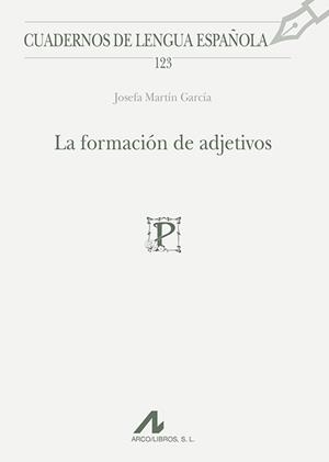 FORMACIÓN DE ADJETIVOS (CUADERNOS DE LENGUA ESPAÑOLA,123) | 9788476358863 | MARTÍN, JOSEFA | Llibreria La Gralla | Librería online de Granollers