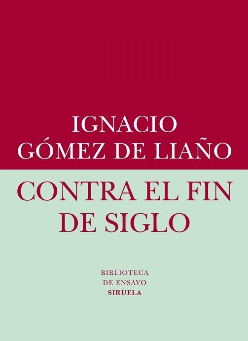 CONTRA EL FIN DE SIGLO | 9788416208401 | GÓMEZ DE LIAÑO, IGNACIO | Llibreria La Gralla | Llibreria online de Granollers