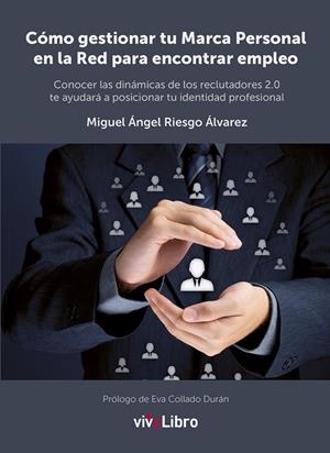 CÓMO GESTIONAR TU MARCA PERSONAL EN LA RED PARA ENCONTRAR EMPLEO | 9788416097012 | RIESGO ÁLVAREZ, MIGUEL ÁNGEL | Llibreria La Gralla | Librería online de Granollers