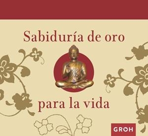 SABIDURÍA DE ORO PARA LA VIDA | 9788490680278 | GROH | Llibreria La Gralla | Librería online de Granollers