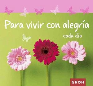 PARA VIVIR CON ALEGRÍA CADA DÍA | 9788490680285 | GROH | Llibreria La Gralla | Librería online de Granollers