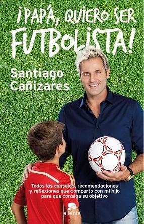 PAPA QUIERO SER FUTBOLISTA | 9788415678946 | CAÑIZARES, SANTIAGO | Llibreria La Gralla | Llibreria online de Granollers