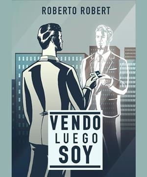 VENDO LUEGO SOY | 9788494230615 | ROBERT, ROBERTO | Llibreria La Gralla | Llibreria online de Granollers