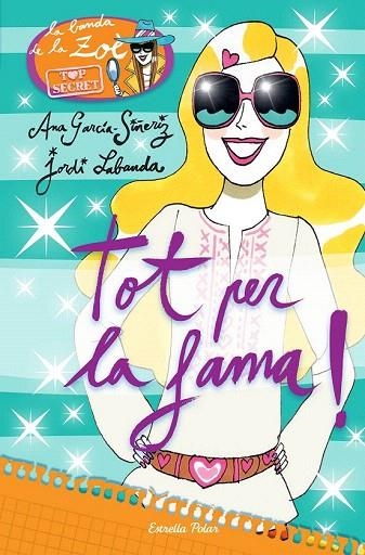 TOT PER LA FAMA (ZOÈ TOP SECRET 5) | 9788490576663 | GARCIA SIÑERIZ, ANA; LABANDA, JORDI | Llibreria La Gralla | Llibreria online de Granollers