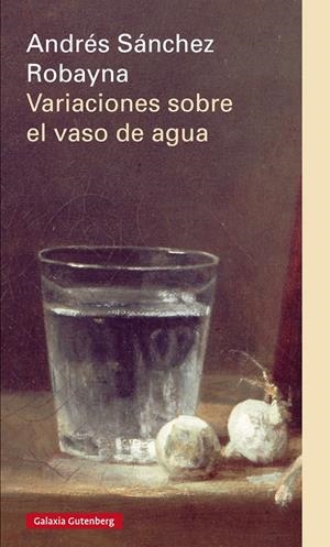 VARIACIONES SOBRE EL VASO DE AGUA | 9788416072552 | SÁNCHEZ ROBAYNA, ANDRÉS | Llibreria La Gralla | Librería online de Granollers