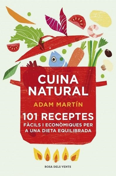 CUINA NATURAL 101 RECEPTES FÀCILS I ECONÒMIQUES PER A UNA DIETA EQUILIBRADA | 9788415961031 | MARTIN, ADAM | Llibreria La Gralla | Llibreria online de Granollers