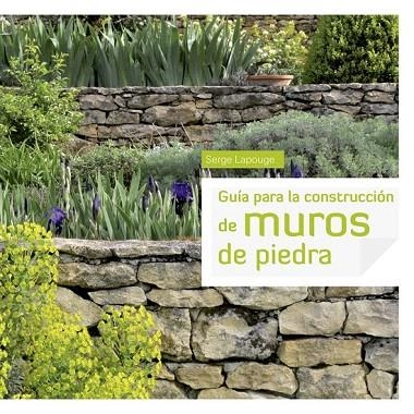 GUÍA PARA LA CONSTRUCCIÓN DE MUROS DE PIEDRA | 9788415053415 | LAPOUGE, SERGE | Llibreria La Gralla | Librería online de Granollers