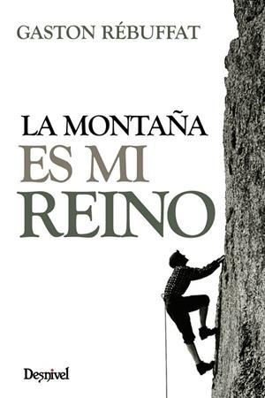MONTAÑA ES MI REINO, LA | 9788498293173 | RÉBUFFAT, GASTON | Llibreria La Gralla | Llibreria online de Granollers