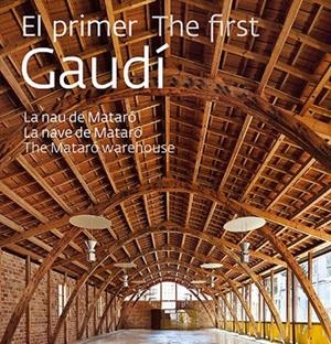 PRIMER GAUDÍ, EL. LA NAU DE MATARÓ | 9788484786252 | GIRALT-MIRACLE RODRÍGUEZ, DANIEL | Llibreria La Gralla | Llibreria online de Granollers