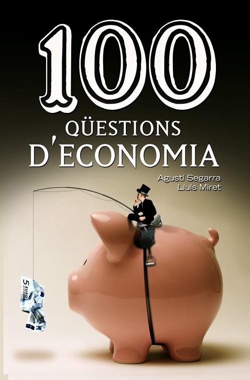 100 QÜESTIONS D'ECONOMIA | 9788490342756 | SEGARRA, AGUSTÍ / MIRET, LLUÍS | Llibreria La Gralla | Llibreria online de Granollers