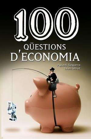 100 QÜESTIONS D'ECONOMIA | 9788490342756 | SEGARRA, AGUSTÍ / MIRET, LLUÍS | Llibreria La Gralla | Llibreria online de Granollers