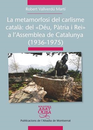 METAMORFOSI DEL CARLISME CATALÀ: DEL DÉU, PÀTRIA I REI A L'ASSEMBLEA DE CATALUNYA | 9788498837261 | VALLVERDÚ MARTÍ, ROBERT | Llibreria La Gralla | Llibreria online de Granollers