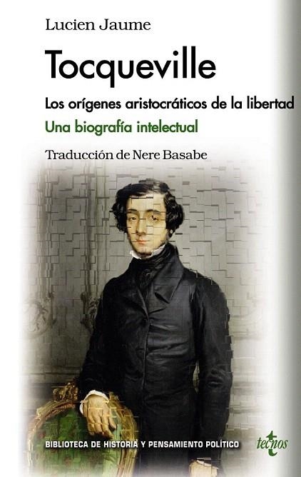 TOCQUEVILLE. LOS ORÍGENES ARISTOCRÁTICOS DE LA LIBERTAD. UNA BIOGRAFÍA INTELECTUAL | 9788430962129 | JAUME, LUCIEN | Llibreria La Gralla | Librería online de Granollers