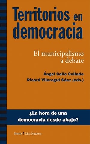 TERRITORIOS EN DEMOCRACIA. EL MUNICIPALISMO A DEBATE | 9788498886351 | CALLE COLLADO, ÁNGEL/VILAREGUT SÁEZ, RICARD | Llibreria La Gralla | Librería online de Granollers