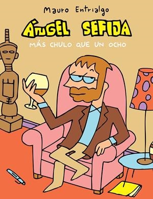 ÁNGEL SEFIJA MÁS CHULO QUE UN OCHO | 9788415685852 | ENTRIALGO, MAURO | Llibreria La Gralla | Librería online de Granollers