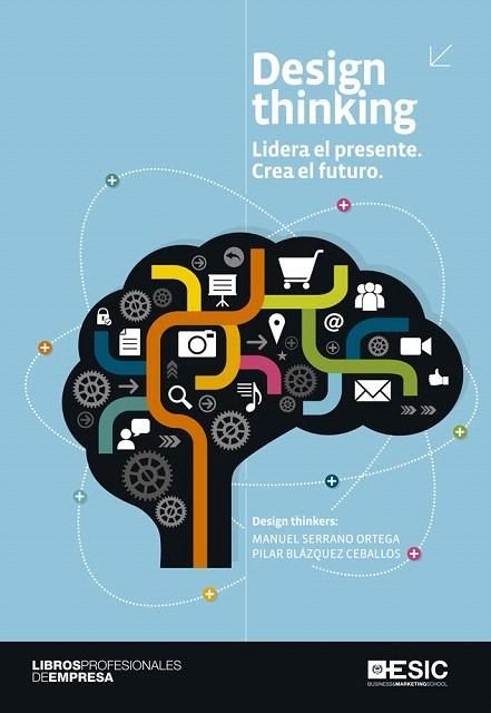 DESIGN THINKING | 9788415986546 | SERRANO ORTEGA, MANUEL/BLÁZQUEZ CEBALLOS, PILAR | Llibreria La Gralla | Librería online de Granollers
