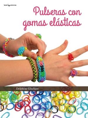 PULSERAS CON GOMAS ELÁSTICAS | 9788416012398 | GLACHANT, DELPHINE | Llibreria La Gralla | Librería online de Granollers