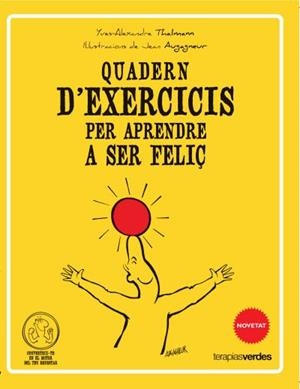 QUADERN D'EXERCICIS PER APRENDRE A SER FELIÇ | 9788415612506 | THALMANN, YVES ALEXANDRE | Llibreria La Gralla | Librería online de Granollers