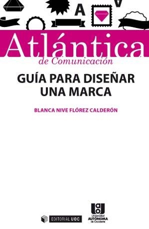 GUIA PARA DISEÑAR UNA MARCA | 9788490646175 | FLOREZ, BLANCA NIVE | Llibreria La Gralla | Librería online de Granollers