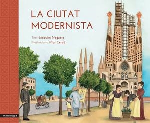 CIUTAT MODERNISTA, LA | 9788416033515 | NOGUERO RIBES, JOAQUIM/CERDÀ I ALBERT, MAR | Llibreria La Gralla | Librería online de Granollers