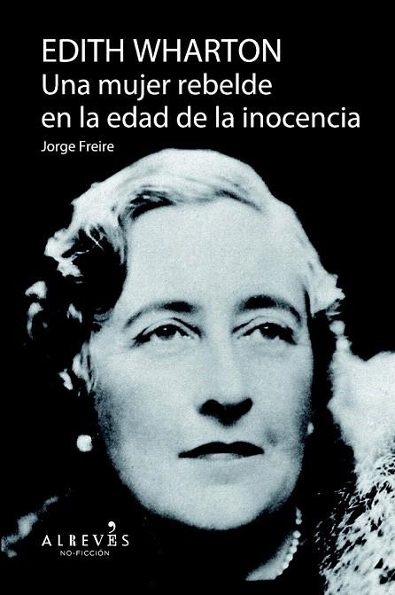 EDITH WHARTON. UNA MUJER REBELDE EN LA EDAD DE LA INOCENCIA | 9788415900757 | FREIRE, JORGE | Llibreria La Gralla | Llibreria online de Granollers