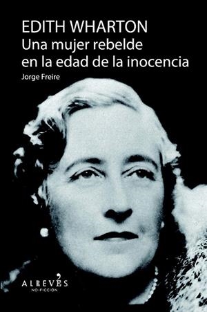 EDITH WHARTON. UNA MUJER REBELDE EN LA EDAD DE LA INOCENCIA | 9788415900757 | FREIRE, JORGE | Llibreria La Gralla | Librería online de Granollers