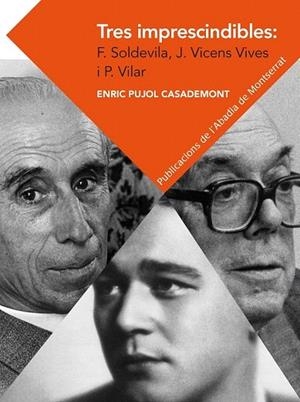TRES IMPRESCINDIBLES: FERRAN SOLDEVILA, JAUME VICENS VIVES I PIERRE VILAR. ELEME | 9788498837292 | PUJOL CASADEMONT, ENRIC | Llibreria La Gralla | Librería online de Granollers