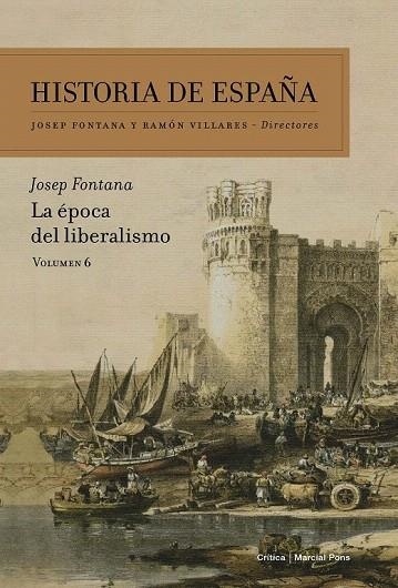 HISTORIA DE ESPAÑA VOLUMEN 6. LA ÉPOCA DEL LIBERALISMO | 9788498928075 | FONTANA LÁZARO, JOSEP  | Llibreria La Gralla | Llibreria online de Granollers