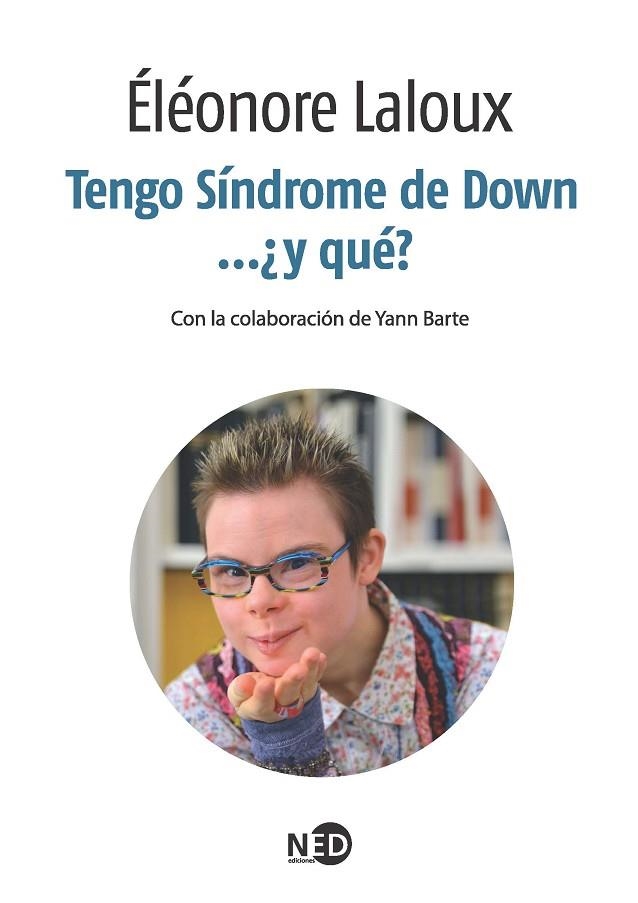 TENGO SINDROME DE DOWN Y QUE | 9788494236488 | LALOUX, ELEONORE; BARTE, YANN | Llibreria La Gralla | Librería online de Granollers