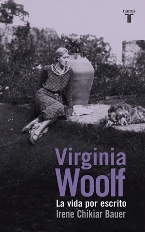 VIRGINIA WOLF. LA VIDA POR ESCRITO | 9788430617135 | CHIKIAR BAUER, IRENE | Llibreria La Gralla | Llibreria online de Granollers