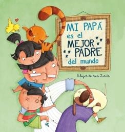 MI PAPÁ ES EL MEJOR PADRE DEL MUNDO | 9788448843397 | ZURITA JIMENEZ, ANA | Llibreria La Gralla | Llibreria online de Granollers