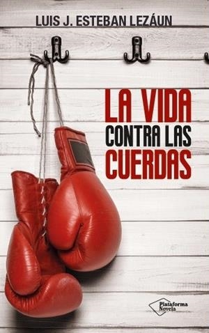 VIDA CONTRA LAS CUERDAS, LA | 9788416256907 | ESTEBAN LEZÁUN, LUIS J. | Llibreria La Gralla | Llibreria online de Granollers