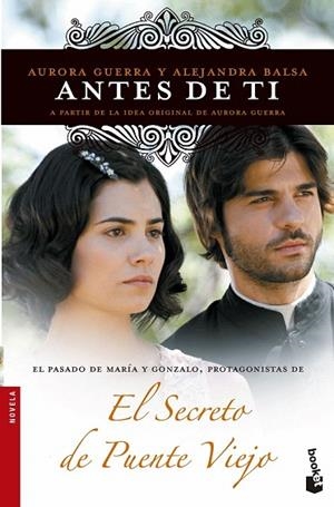 TRILOGÍA EL SECRETO DE PUENTE VIEJO 3. ANTES DE TI | 9788499984650 | GUERRA, AURORA / BALSA, ALEJANDRA | Llibreria La Gralla | Librería online de Granollers