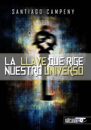 LLAVE QUE RIGE NUESTRO UNIVERSO, LA | 9788494370335 | CAMPENY, SANTIAGO | Llibreria La Gralla | Librería online de Granollers