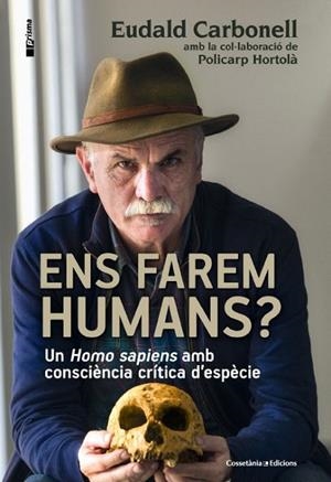 ENS FAREM HUMANS? | 9788490343067 | CARBONELL, EUDALD/HORTOLÀ, POLICARP | Llibreria La Gralla | Librería online de Granollers