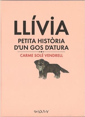 LLÍVIA, PETITA HISTÒRIA D'UN GOS D'ATURA | 9788494273179 | SOLÉ VENDRELL, CARME | Llibreria La Gralla | Llibreria online de Granollers