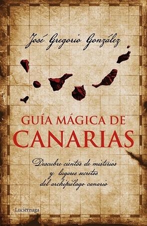 GUÍA MÁGICA DE CANARIAS | 9788415864455 | GREGORIO GONZÁLEZ, JOSÉ | Llibreria La Gralla | Llibreria online de Granollers