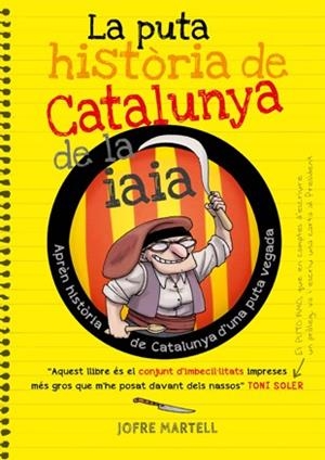 PUTA HISTÒRIA DE CATALUNYA DE LA IAIA, LA | 9788494261749 | MARTELL, JOFRE | Llibreria La Gralla | Llibreria online de Granollers
