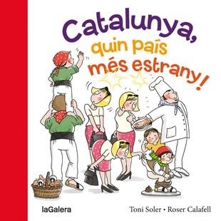 CATALUNYA, QUIN PAÍS MÉS ESTRANY! | 9788424654634 | SOLER, TONI / CALAFELL, ROSER | Llibreria La Gralla | Llibreria online de Granollers