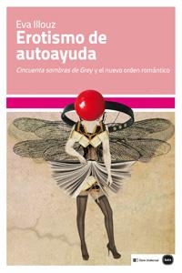 EROTISMO DE AUTOAYUDA | 9788415917120 | ILLOUZ, EVA | Llibreria La Gralla | Llibreria online de Granollers