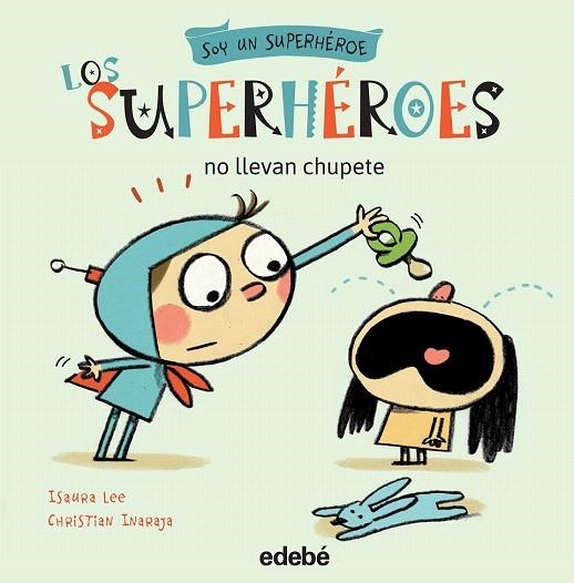 SUPERHÉROES NO LLEVAN CHUPETE, LOS | 9788468315720 | LEE, ISAURA / INARAJA, CHRISTIAN | Llibreria La Gralla | Llibreria online de Granollers