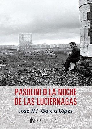 PASOLINI O LA NOCHE DE LAS LUCIÉRNAGAS | 9788494286230 | GARCÍA LÓPEZ, JOSÉ MARÍA | Llibreria La Gralla | Llibreria online de Granollers