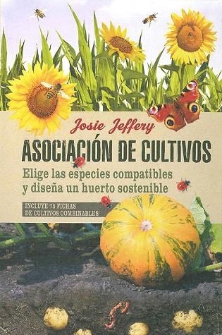 ASOCIACIÓN DE CULTIVOS. ELIGE LAS ESPECIES COMPATIBLES Y DISEÑA UN HUERTO SOSTEN | 9788475568829 | JEFFERY, JOSIE | Llibreria La Gralla | Llibreria online de Granollers