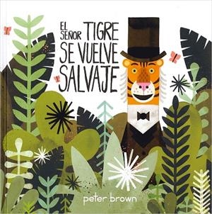 SEÑOR TIGRE SE VUELVE SALVAJE, EL | 9786077353034 | BROWN, PETER | Llibreria La Gralla | Librería online de Granollers