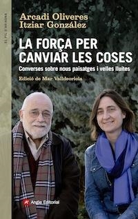 FORÇA PER CANVIAR LES COSES, LA | 9788416139439 | OLIVERES, ARCADI-GONZALEZ, ITZIAR | Llibreria La Gralla | Librería online de Granollers